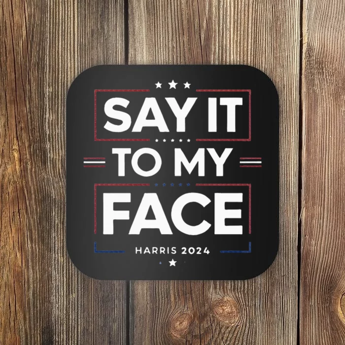 Say It To My Face Kamela Harris 2024 Election Coaster