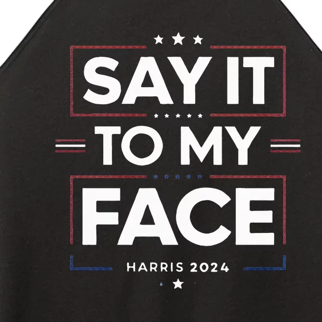 Say It To My Face Kamela Harris 2024 Election Women’s Perfect Tri Rocker Tank