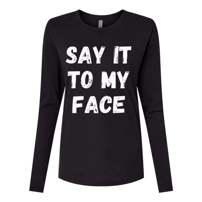 Say It To My Face Womens Cotton Relaxed Long Sleeve T-Shirt