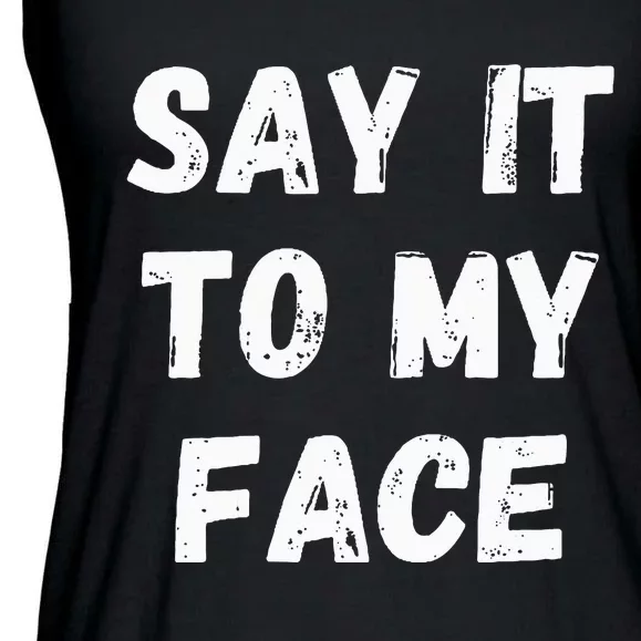 Say It To My Face Ladies Essential Flowy Tank