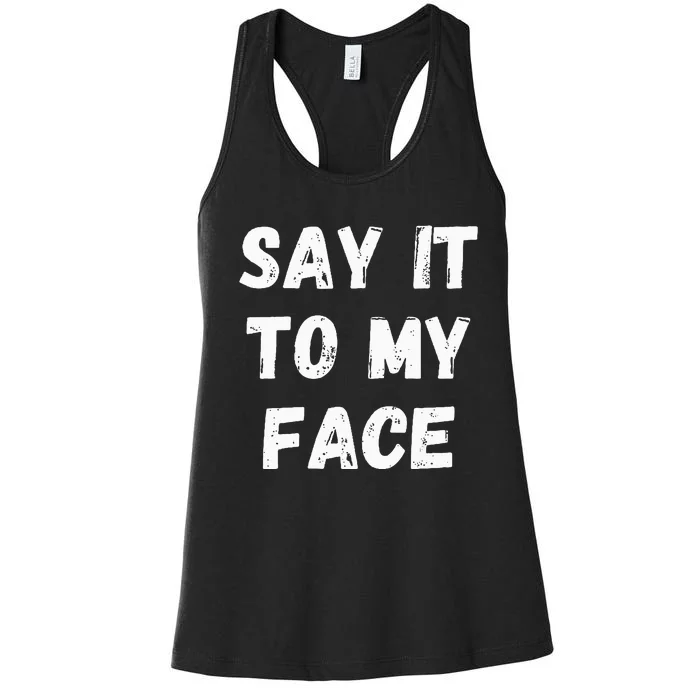 Say It To My Face Women's Racerback Tank