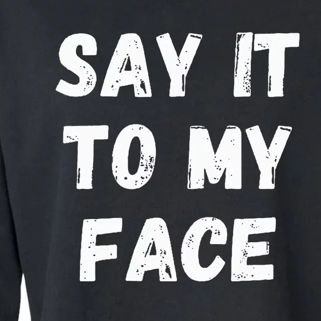 Say It To My Face Cropped Pullover Crew