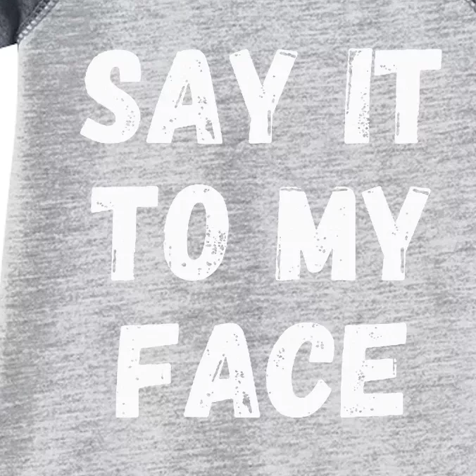 Say It To My Face Infant Baby Jersey Bodysuit