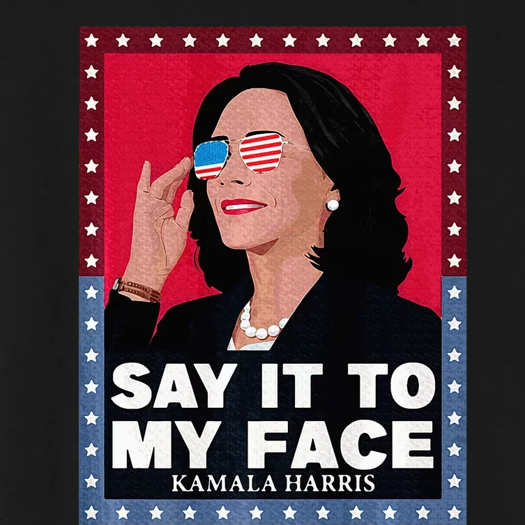 Say It To My Face Kamala Harris Poster Usa Sunglasses Women's Crop Top Tee