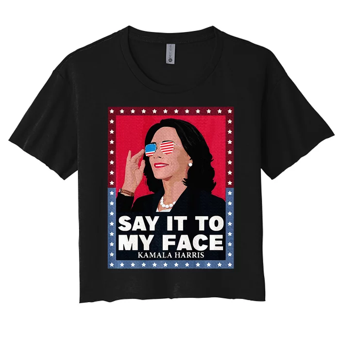 Say It To My Face Kamala Harris Poster Usa Sunglasses Women's Crop Top Tee