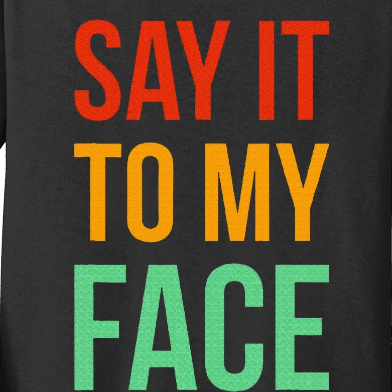 Say It To My Face Kids Long Sleeve Shirt