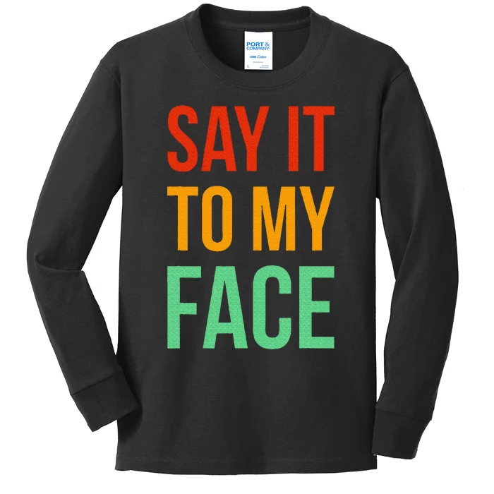 Say It To My Face Kids Long Sleeve Shirt