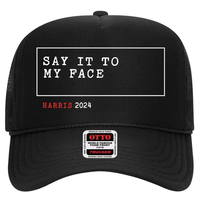 Say It To My Face Kamala Harris 2024 High Crown Mesh Trucker Hat