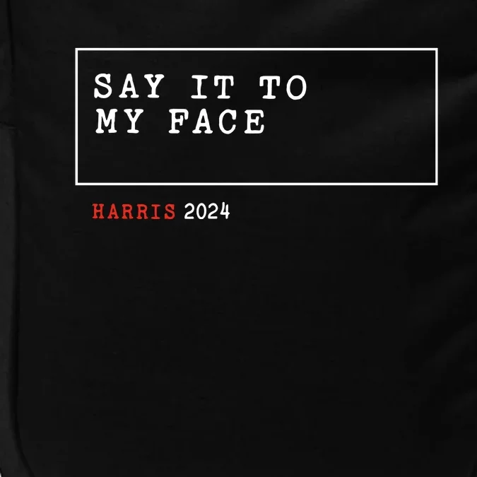 Say It To My Face Kamala Harris 2024 Impact Tech Backpack