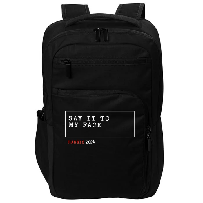 Say It To My Face Kamala Harris 2024 Impact Tech Backpack