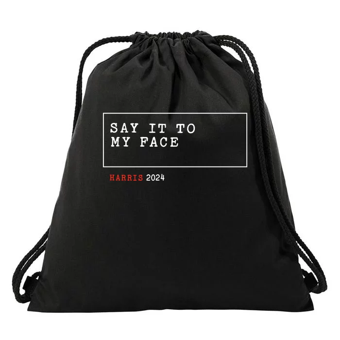 Say It To My Face Kamala Harris 2024 Drawstring Bag