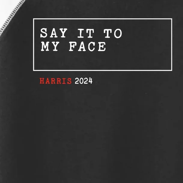 Say It To My Face Kamala Harris 2024 Toddler Fine Jersey T-Shirt