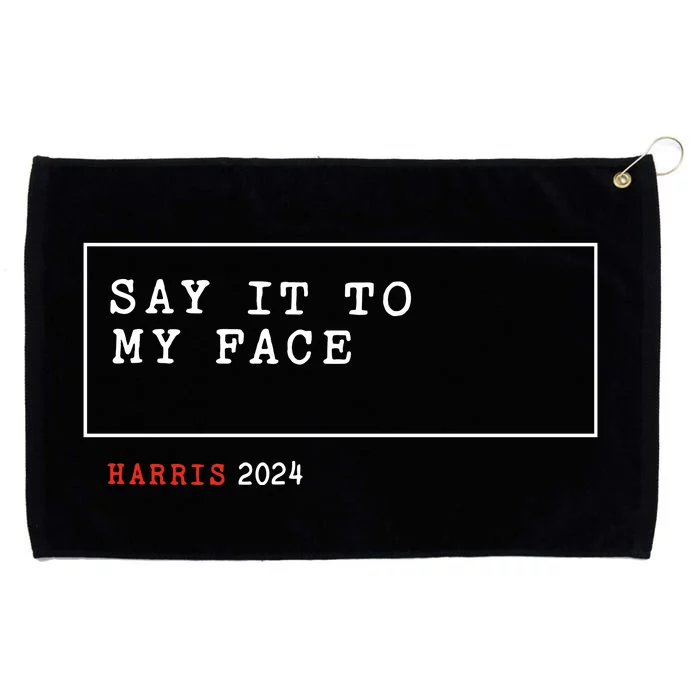 Say It To My Face Kamala Harris 2024 Grommeted Golf Towel