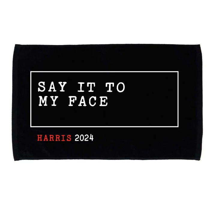 Say It To My Face Kamala Harris 2024 Microfiber Hand Towel