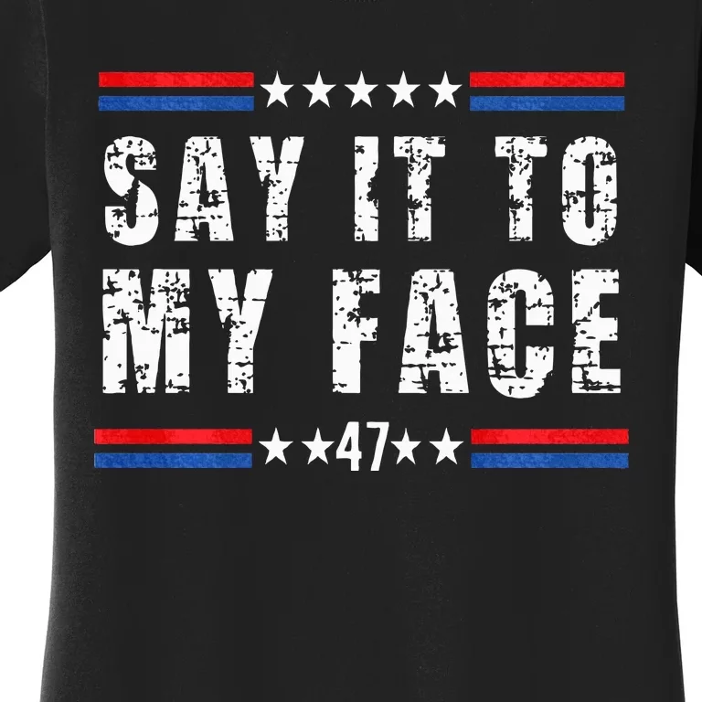 Say It To My Face Women's T-Shirt