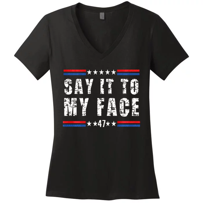 Say It To My Face Women's V-Neck T-Shirt