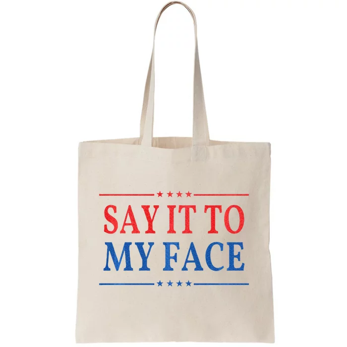 Say It To My Face Tote Bag