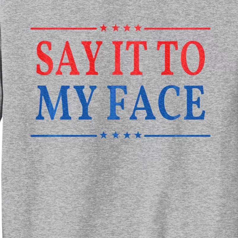 Say It To My Face Tall Sweatshirt