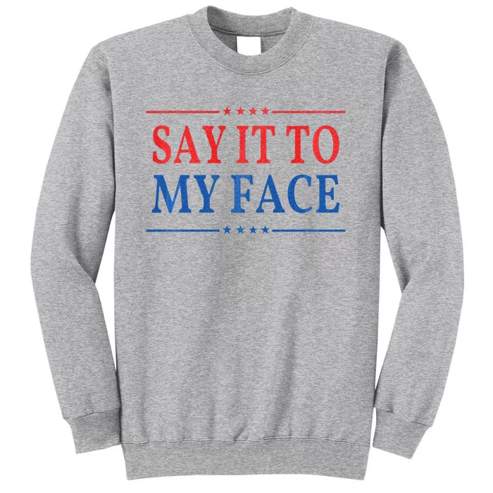 Say It To My Face Tall Sweatshirt