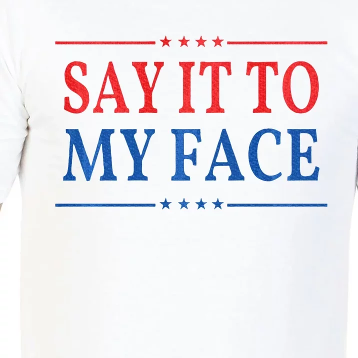 Say It To My Face Comfort Colors T-Shirt