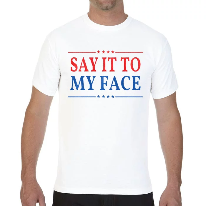 Say It To My Face Comfort Colors T-Shirt