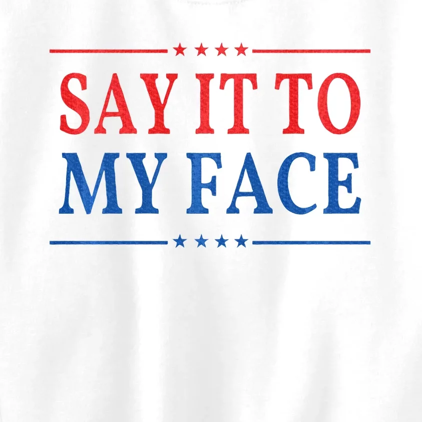 Say It To My Face Kids Sweatshirt