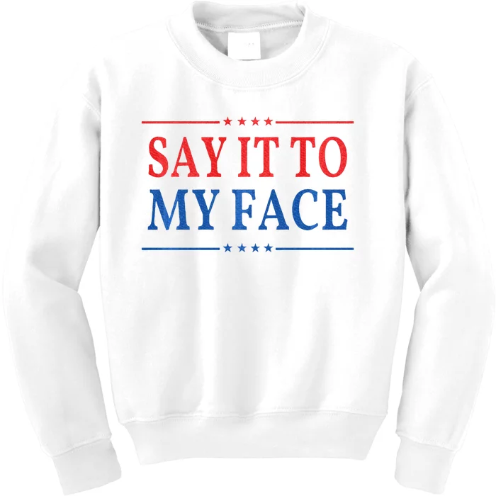 Say It To My Face Kids Sweatshirt