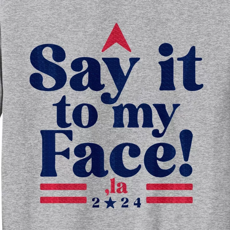 Say It To My Face! Funny La Democrat 2024 Election Kamala Tall Sweatshirt