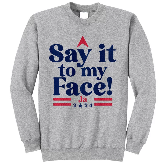 Say It To My Face! Funny La Democrat 2024 Election Kamala Tall Sweatshirt