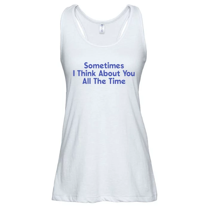 Sometimes I Think About You All The Time Ladies Essential Flowy Tank