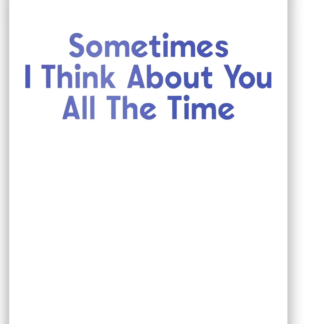 Sometimes I Think About You All The Time Poster