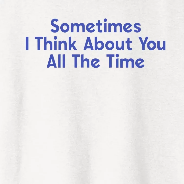 Sometimes I Think About You All The Time Women's Crop Top Tee