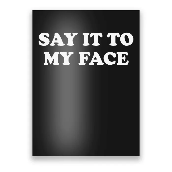 Say It To My Face Weird Saying Say It To My Face Poster