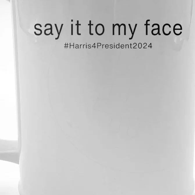 Say It To My Face Funny Kamala Harris For President 2024 Front & Back Beer Stein