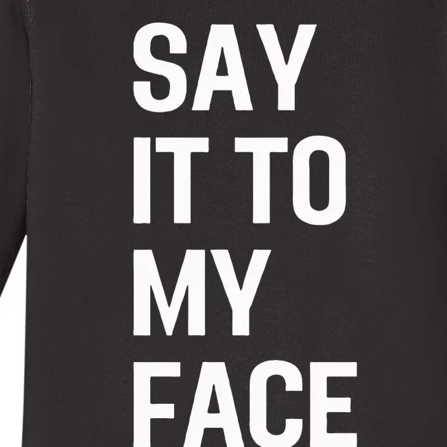 Say It To My Face Baby Long Sleeve Bodysuit