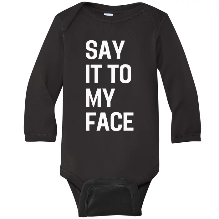 Say It To My Face Baby Long Sleeve Bodysuit