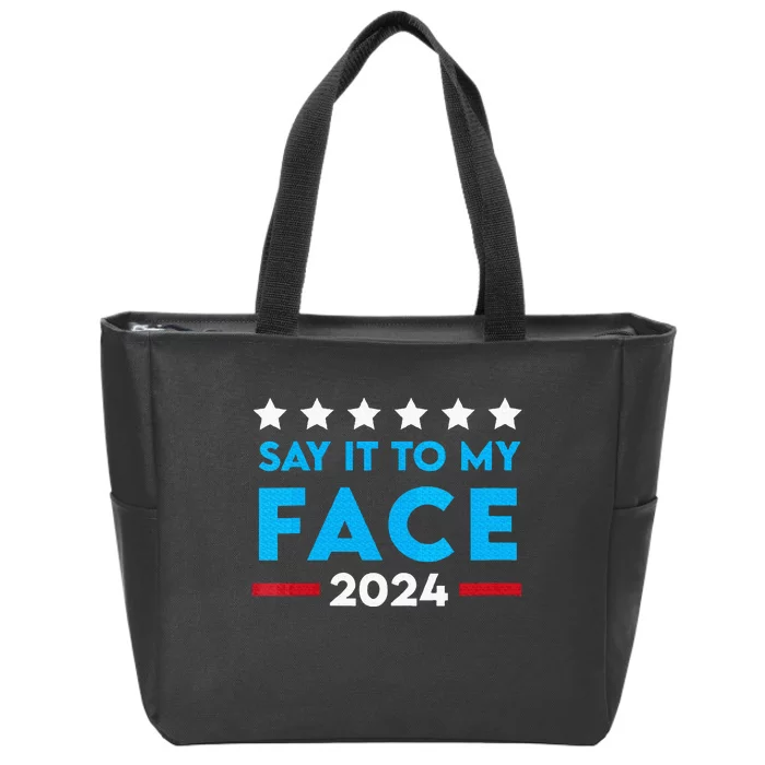 Say It To My Face Funny 2024 Election Zip Tote Bag