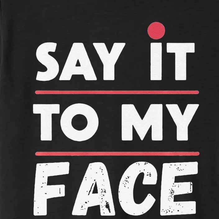 Say It To My Face Funny Kamala Harris ChromaSoft Performance T-Shirt