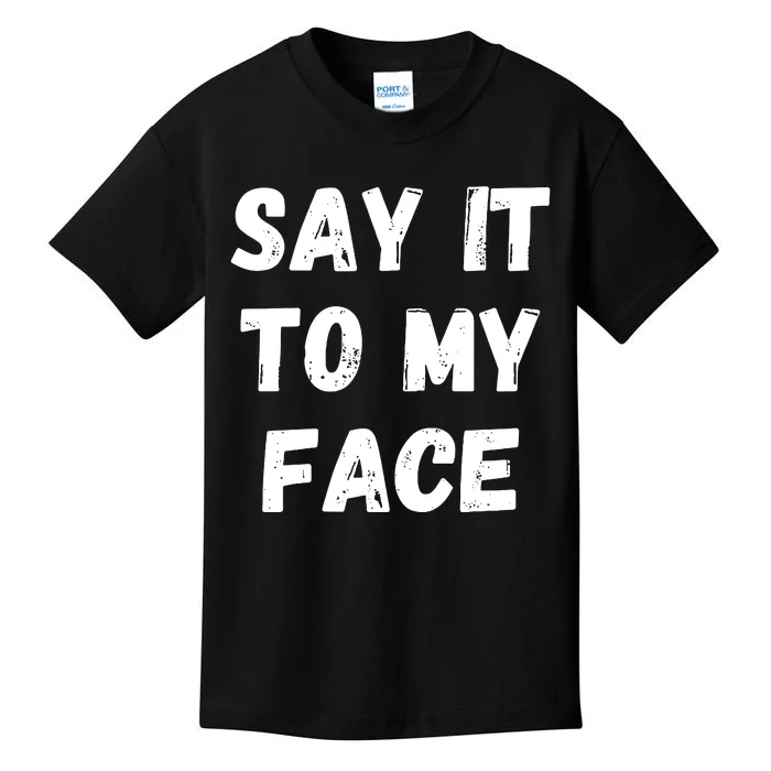 Say It To My Face Kids T-Shirt