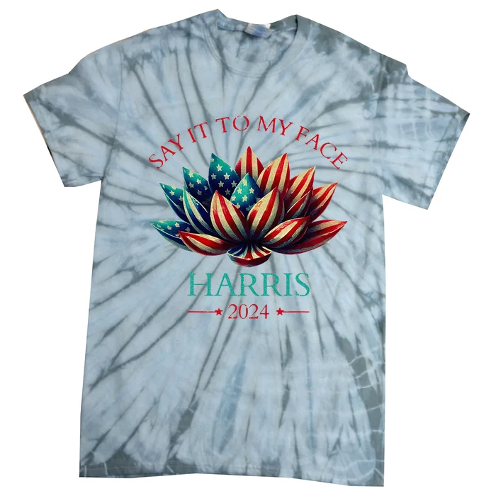 Say It To My Face Kamala Harris 2024 American Lotus Tie-Dye T-Shirt