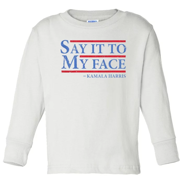 Say It To My Face Kamala Harris Debates 2024 Toddler Long Sleeve Shirt