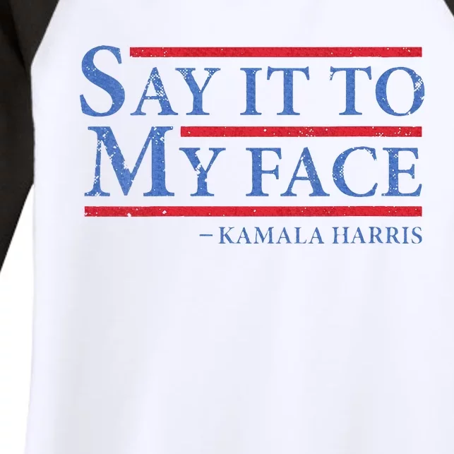 Say It To My Face Kamala Harris Debates 2024 Women's Tri-Blend 3/4-Sleeve Raglan Shirt