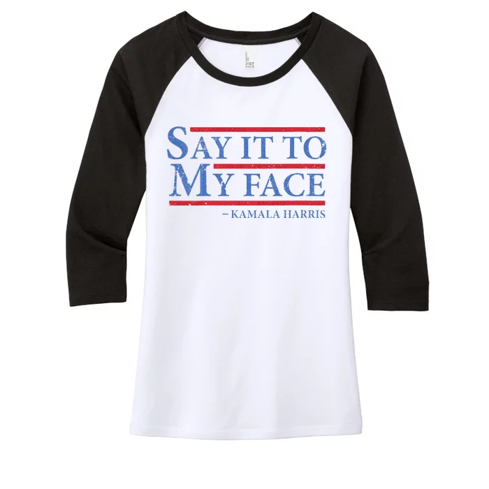 Say It To My Face Kamala Harris Debates 2024 Women's Tri-Blend 3/4-Sleeve Raglan Shirt