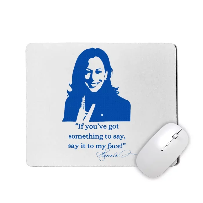 Say It To My Face Vote For 2024 President Kamala Harris Mousepad