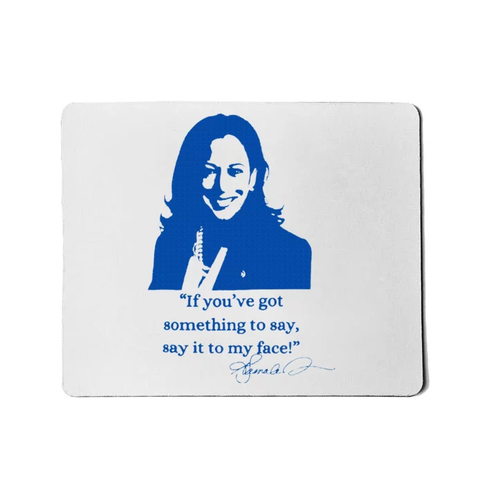 Say It To My Face Vote For 2024 President Kamala Harris Mousepad