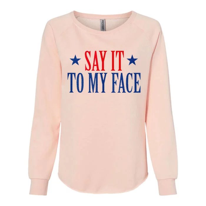 Say It To My Face Womens California Wash Sweatshirt