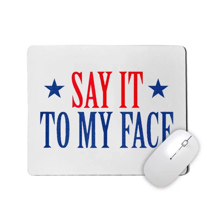 Say It To My Face Mousepad