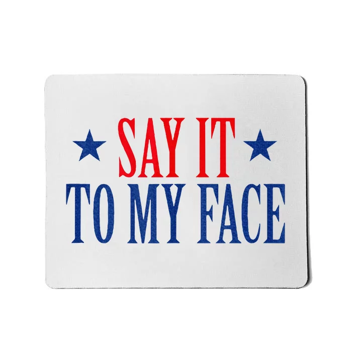 Say It To My Face Mousepad