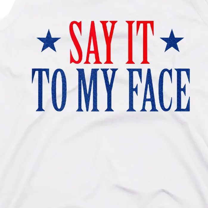 Say It To My Face Tank Top