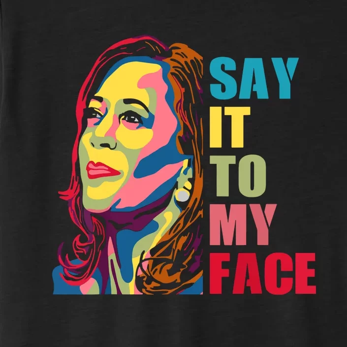 Say It To My Face ChromaSoft Performance T-Shirt